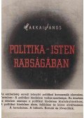 Makkai János - Politika-isten rabságában