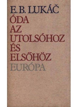 Lukác, E. B. - Óda az utolsóhoz és elsőhöz