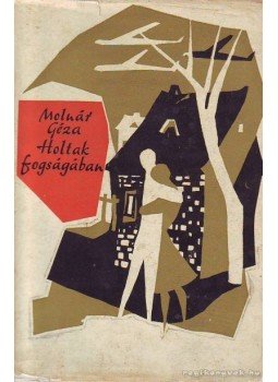 Molnár Géza - Holtak fogságában Molnár Géza - Holtak fogságában, Budapest 1965 antikvár könyv