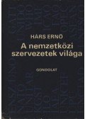 Hárs Ernő - A nemzetközi szervezetek világa