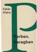 Fehér Klára - Perben, haragban