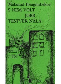 Ibragimbekov, Makszud - S nem volt jobb testvér nála Ibragimbekov, Makszud - S nem volt jobb testvér nála, Budapest 1978 antikvár könyv