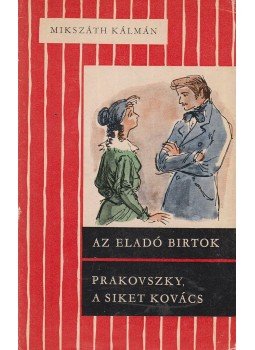 Mikszáth Kálmán - Az eladó birtok / Prakovszky, a siket kovács Mikszáth Kálmán - Az eladó birtok / Prakovszky, a siket kovács, Budapest 1964 antikvár könyv