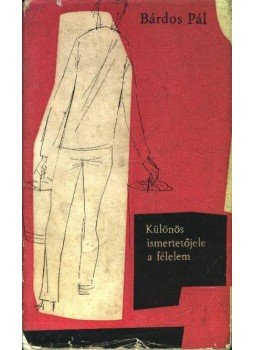 Bárdos Pál - Különös ismertetőjele a félelem Bárdos Pál - Különös ismertetőjele a félelem, Budapest 1967 antikvár könyv