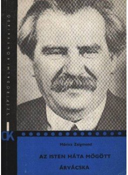 Móricz Zsigmond - Az Isten háta mögött / Árvácska Móricz Zsigmond - Az Isten háta mögött / Árvácska, Budapest 1973 antikvár könyv