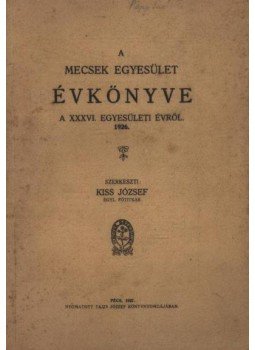 Kiss József - A Mecsek egyesület évkönyve 1926. Kiss József - A Mecsek egyesület évkönyve 1926., Pécs 1927 antikvár könyv