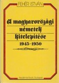 Fehér István - A magyarországi németek kitelepítése 1945-1950