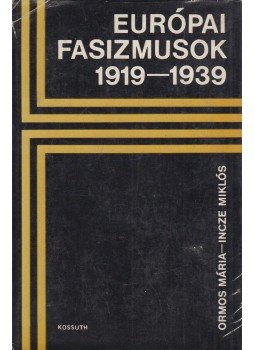 Ormos Mária, Incze Miklós - Európai fasizmusok 1919-1939 Ormos Mária, Incze Miklós - Európai fasizmusok 1919-1939, Budapest 1976 antikvár könyv