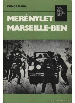 Ormos Mária - Merénylet Marseille-ben Ormos Mária - Merénylet Marseille-ben, 1984 antikvár könyv