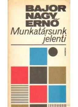 Bajor Nagy Ernő - Munkatársunk jelenti Bajor Nagy Ernő - Munkatársunk jelenti, Budapest 1976 antikvár könyv