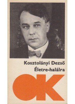 Kosztolányi Dezső - Életre-halálra Kosztolányi Dezső - Életre-halálra, Budapest 1978 antikvár könyv