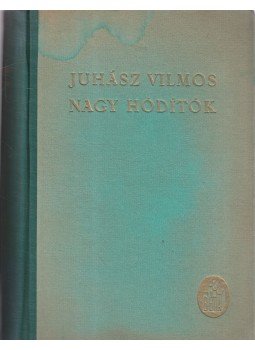 Juhász Vilmos - Nagy hódítók Juhász Vilmos - Nagy hódítók, Budapest 0 antikvár könyv
