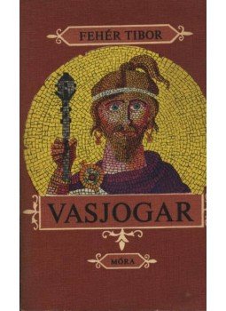 Fehér Tibor - Vasjogar Fehér Tibor - Vasjogar, Budapest 1974 antikvár könyv