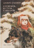 Anton Pavlovics Csehov - Gyerekek, kutyák, farkasok