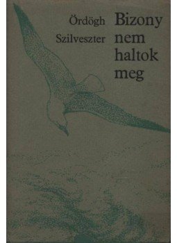 Ördögh Szilveszter - Bizony nem haltok meg Ördögh Szilveszter - Bizony nem haltok meg, Budapest 1979 antikvár könyv