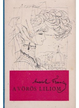Anatole France - A vörös liliom Anatole France - A vörös liliom, Budapest 1968 antikvár könyv