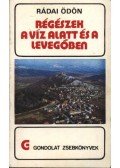 Rádai Ödön - Régészek a víz alatt és a levegőben