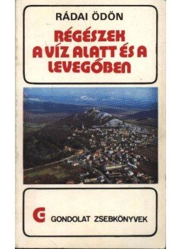 Rádai Ödön - Régészek a víz alatt és a levegőben Rádai Ödön - Régészek a víz alatt és a levegőben, Budapest 1990 antikvár könyv