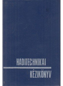 Nagy István György - Haditechnikai kézikönyv Nagy István György - Haditechnikai kézikönyv, Budapest 1968 antikvár könyv