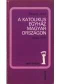 Gergely Jenő - A katolikus egyház Magyarországon 1944-1971