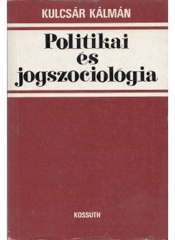 Kulcsár Kálmán - Politikai és jogszociológia Kulcsár Kálmán - Politikai és jogszociológia, Budapest 1987 antikvár könyv