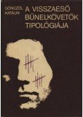 Gönczöl Katalin - A visszaeső bűnelkövetők tipológiája