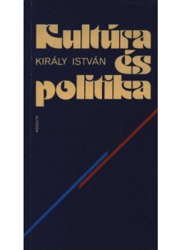 Király István - Kultúra és politika Király István - Kultúra és politika, Budapest 1987 antikvár könyv