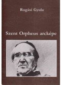 Rugási Gyula - Szent Orpheus arcképe