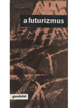 Szabó György - A futurizmus Szabó György - A futurizmus, Budapest 1967 antikvár könyv