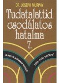 Murphy, Joseph - Tudatalattid csodálatos hatalma 7.