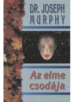 Murphy, Joseph - Az elme csodája Murphy, Joseph - Az elme csodája, Budapest 2001 antikvár könyv