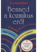 Murphy, Joseph - Benned a kozmikus erő!