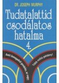 Murphy, Joseph - Tudatalattid csodálatos hatalma 4.