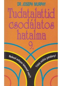 Murphy, Joseph - Tudatalattid csodálatos hatalma 9. Murphy, Joseph - Tudatalattid csodálatos hatalma 9., 1999 antikvár könyv