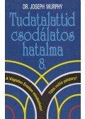 Murphy, Joseph - Tudatalattid csodálatos hatalma 8.