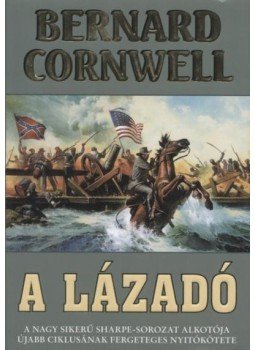 Bernard Cornwell - A lázadó Bernard Cornwell - A lázadó, Debrecen 2005 antikvár könyv