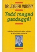 Murphy, Joseph - Tedd magad gazdaggá!