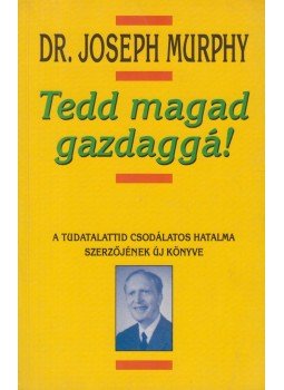 Murphy, Joseph - Tedd magad gazdaggá! Murphy, Joseph - Tedd magad gazdaggá!, Budapest 2000 antikvár könyv