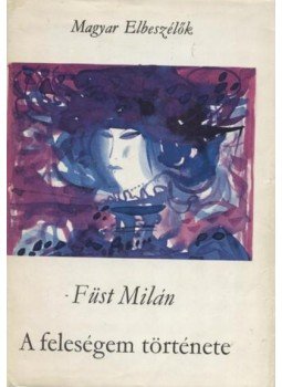Füst Milán - Feleségem története Füst Milán - Feleségem története, Budapest 1970 antikvár könyv