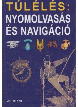 Neil Wilson - Túlélés: nyomolvasás és navigáció Neil Wilson - Túlélés: nyomolvasás és navigáció, Debrecen 2003 antikvár könyv