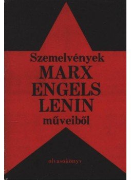 Szabolcs Ottó, Szebenyi Péter - Szemelvények Marx, Engels, Lenin műveiből Szabolcs Ottó, Szebenyi Péter - Szemelvények Marx, Engels, Lenin műveiből, Budapest 1977 antikvár könyv