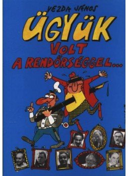 Vezda János - Ügyük volt a rendőrséggel Vezda János - Ügyük volt a rendőrséggel, 0 antikvár könyv
