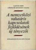 Lantos Imre,Lőrincné Istvánffy Hajna - A nemzetközi valutáris kapcsolatok fejlődésének új tényezői