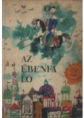 Benedek Elek,Illés Endre,Jékely Zoltán,Lengyel Balázs,Rab Zsuzsa,Rónay György,Szász Imre,Szinnai Tivadar,Zádor Margit - Az ébenfa ló