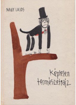 Nagy Lajos - Képtelen természetrajz Nagy Lajos - Képtelen természetrajz, Budapest 1961 antikvár könyv