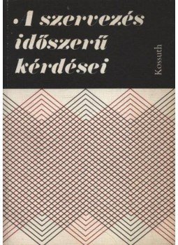 Szabó Gyula, Deli László, Erdősi Gyula, Kindler József, Kocsics József, Ladó László, Maczó Kálmán, Szántóné Dr. Gáti Márta - A szervezés időszerű kérdései Szabó Gyula, Deli László, Erdősi Gyula, Kindler József, Kocsics József, Ladó László, Maczó Kálmán, Szántóné Dr. Gáti Márta - A szervezés időszerű kérdései, Budapest 1973 antikvár könyv