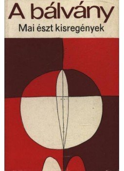 Kross, Jaan, Enn Vetemaa, Erni Krusten, Erno Raud, Mati Unt, Mats Traat, Fehérvári Győző - A bálvány Kross, Jaan, Enn Vetemaa, Erni Krusten, Erno Raud, Mati Unt, Mats Traat, Fehérvári Győző - A bálvány, Budapest 1973 antikvár könyv