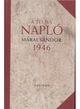 Márai Sándor - A teljes napló 1946 Márai Sándor - A teljes napló 1946, 2007 antikvár könyv