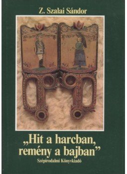 Z. SZALAI SÁNDOR - Hit a harcban, remény a bajban