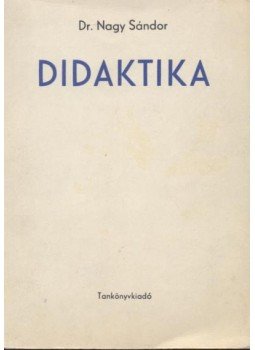 Nagy Sándor - Didaktika Nagy Sándor - Didaktika, Budapest 1972 antikvár könyv